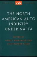The North American Auto Industry under NAFTA edito da Centre for Strategic & International Studies,U.S.