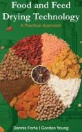 Food & Feed Drying Technology di Dennis Forte, Gordon Young edito da Food Industry Engineering