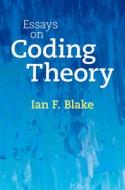 Essays On Coding Theory di Ian F. Blake edito da Cambridge University Press
