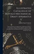 Illustrated Catalogue Of Buffalo Mechanical Draft Apparatus edito da Legare Street Press
