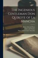 The Ingenious Gentleman Don Quixote of La Mancha di Miguel De Cervantes Saavedra, Henry Edward Watts edito da LEGARE STREET PR