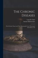 The Chronic Diseases: Their Peculiar Nature and Their Homopathic Cure (Theoretical Part Only in Thi di Samuel Hahnemann, Louis H. Tafel edito da LEGARE STREET PR