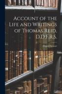 Account of the Life and Writings of Thomas Reid, D.D.F.R.S. di Dugald Stewart edito da LEGARE STREET PR