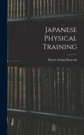 Japanese Physical Training di Harrie Irving Hancock edito da LEGARE STREET PR