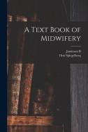 A Text Book of Midwifery di Otto Spiegelberg, Jamieson B. Hurry edito da LEGARE STREET PR