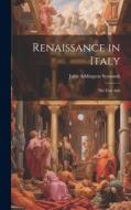 Renaissance in Italy: The Fine Arts di John Addington Symonds edito da LEGARE STREET PR