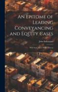 An Epitome of Leading Conveyancing and Equity Cases: With Some Short Notes Thereon di John Indermaur edito da LEGARE STREET PR