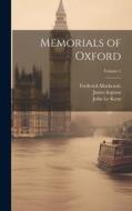 Memorials of Oxford; Volume 1 di John Le Keux, James Ingram, Frederick Mackenzie edito da LEGARE STREET PR