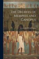 The Decrees of Memphis and Canopus; Volume 3 di E. A. Wallis Budge edito da LEGARE STREET PR