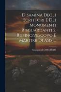 Disamina Degli Scrittori E Dei Monumenti Risguardanti S. Rufino, vescovo E Martire Di Asisi... edito da Creative Media Partners, LLC