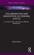 Collaboration And Innovation In Criminal Justice di Paulo Rocha edito da Taylor & Francis Ltd