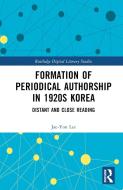 Formation Of Periodical Authorship In 1920s Korea di Jae-Yon Lee edito da Taylor & Francis Ltd