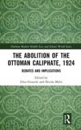 The Abolition Of The Ottoman Caliphate, 1924 edito da Taylor & Francis Ltd
