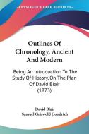Outlines Of Chronology, Ancient And Modern di David Blair, Samuel Griswold Goodrich edito da Kessinger Publishing Co