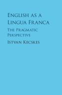 English As A Lingua Franca di Istvan Kecskes edito da Cambridge University Press