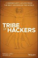 Tribe of Hackers: Cybersecurity Advice from the Best Hackers in the World di Marcus J. Carey, Jennifer Jin edito da WILEY