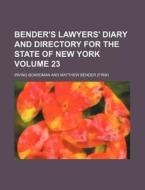Bender's Lawyers' Diary and Directory for the State of New York Volume 23 di Irving Boardman edito da Rarebooksclub.com
