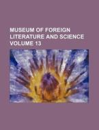 Museum of Foreign Literature and Science Volume 13 di Books Group edito da Rarebooksclub.com