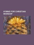 Hymns for Christian Worship di Books Group edito da Rarebooksclub.com