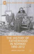 The History of Fatherhood in Norway, 1850-2012 di J. Lorentzen edito da SPRINGER NATURE