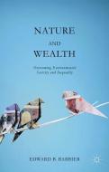 Nature and Wealth: Overcoming Environmental Scarcity and Inequality di Edward Barbier edito da SPRINGER NATURE