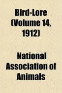 Bird-lore Volume 14, 1912 di National Association of Animals, Books Group edito da Rarebooksclub.com