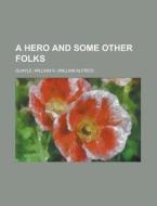 A Hero And Some Other Folks di William A. Quayle edito da Rarebooksclub.com