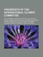 Presidents of the International Olympic Committee di Books Llc edito da Books LLC, Reference Series