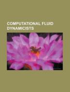 Computational fluid dynamicists di Books Llc edito da Books LLC, Reference Series