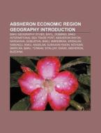 Absheron Economic Region Geography Introduction: Baku Geography Stubs, Bayil, DÃ¯Â¿Â½bÃ¯Â¿Â½ndi, Baku International Sea Trade Port, Absheron Rayon di Source Wikipedia edito da Books Llc, Wiki Series