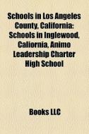 Schools In Los Angeles County, Californi di Books Llc edito da Books LLC, Wiki Series