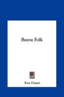 Bayou Folk di Kate Chopin edito da Kessinger Publishing