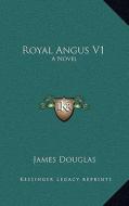 Royal Angus V1 di James Douglas edito da Kessinger Publishing