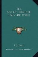 The Age of Chaucer, 1346-1400 (1901) the Age of Chaucer, 1346-1400 (1901) di F. J. Snell edito da Kessinger Publishing