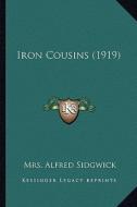 Iron Cousins (1919) di Mrs Alfred Sidgwick edito da Kessinger Publishing