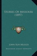 Stories of Missouri (1897) di John Roy Musick edito da Kessinger Publishing