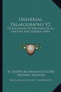 Universal Palaeography V2: Or Facsimiles of Writings of All Nations and Periods (1849) di M. Joseph Balthazar Silvestre edito da Kessinger Publishing