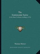 The Sentimental Sailor: Or St. Preux to Eloisa, an Elegy (1772) di Thomas Mercer edito da Kessinger Publishing