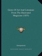 Gems of Art and Literature from the Illustrated Magazine (1855) di Anonymous edito da Kessinger Publishing