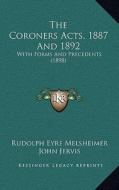 The Coroners Acts, 1887 and 1892: With Forms and Precedents (1898) di Rudolph Eyre Melsheimer, John Jervis edito da Kessinger Publishing