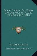 Elogio Storico del Conte Giuseppe Angelo Saluzzo Di Menusiglio (1813) di Giuseppe Grassi edito da Kessinger Publishing