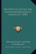 Die Dietsce Catoen, Een Middelnederlandsch Leerdicht (1845) di Willem Jozef Andries Jonckbloet edito da Kessinger Publishing