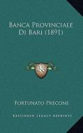 Banca Provinciale Di Bari (1891) di Fortunato Precone edito da Kessinger Publishing