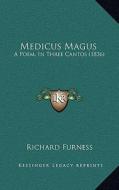 Medicus Magus: A Poem, in Three Cantos (1836) di Richard Furness edito da Kessinger Publishing