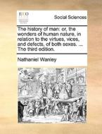 The History Of Man di Nathaniel Wanley edito da Gale Ecco, Print Editions