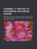 Channel 11 Virtual Tv Stations In The Un di Source Wikipedia edito da Books LLC, Wiki Series