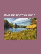 Mind and Body Volume 5 di Anonymous edito da Rarebooksclub.com