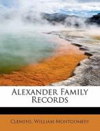 Alexander Family Records di Clemens William Montgomery edito da Bibliolife
