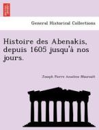 Histoire des Abenakis, depuis 1605 jusqu'a` nos jours. di Joseph Pierre Anselme Maurault edito da British Library, Historical Print Editions