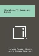 New Guide to Reference Books di Isadore Gilbert Mudge, Alice Bertha Kroeger edito da Literary Licensing, LLC